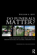 Do Funerals Matter?: The Purposes and Practices of Death Rituals in Global Perspective