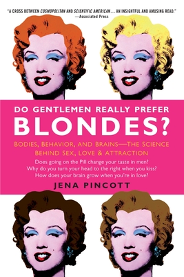 Do Gentlemen Really Prefer Blondes?: Bodies, Behavior, and Brains--The Science Behind Sex, Love, & Attraction - Pincott, Jena