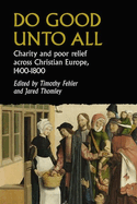 Do Good Unto All: Charity and Poor Relief Across Christian Europe, 1400-1800