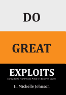 Do Great Exploits: Saying Yes to Your Dreams When It's Easier to Say No