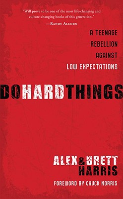 Do Hard Things: A Teenage Rebellion Against Low Expectations - Harris, Alex, and Harris, Brett