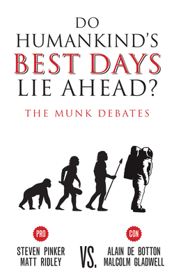 Do Humankind's Best Days Lie Ahead?: The Munk Debates - Pinker, Steven, and Ridley, Matt, and De Botton, Alain