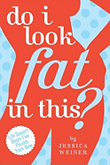 Do I Look Fat in This?: Life Doesn't Begin Five Pounds from Now