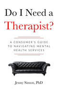 Do I Need a Therapist? A Consumer's Guide to Navigating Mental Health Services