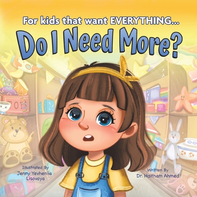 Do I Need More?: For the Kids that Want EVERYTHING - Ahmed, Haitham, Dr.