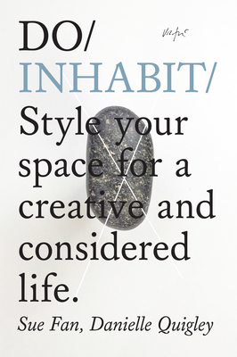 Do Inhabit: Style Your Space for a More Creative and Considered Life - Fan, Sue, and Quigley, Danielle