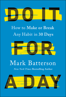 Do It for a Day: How to Make or Break Any Habit in 30 Days - Batterson, Mark