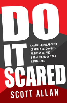 Do It Scared: Charge Forward With Confidence, Conquer Resistance, and Break Through Your Limitations. - Allan, Scott