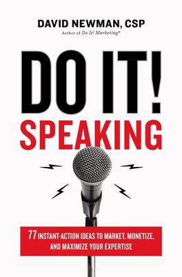 Do It! Speaking: 77 Instant-Action Ideas to Market, Monetize, and Maximize Your Expertise - Newman, David