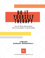 Do It Yourself Therapy: how to think, feel and act like a new person in just 8 weeks