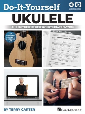 Do-It-Yourself Ukulele: The Best Step-By-Step Guide to Start Playing Soprano, Concert, or Tenor Ukulele by Terry Carter with Online Audio and Nearly 7 Hours of Video Lessons - Carter, Terry