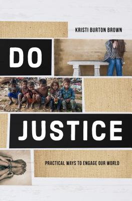 Do Justice: Practical Ways to Engage Our World - Brown, Kristi Burton