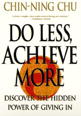 Do Less, Achieve More: Discover the Hidden Powers Giving in - Chu, Chin-Ning