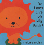 Do Lions Live on Lily Pads? - Walsh, Melanie