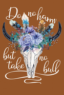 Do No Harm But Take No Bull: Journal Blank Lined Paper Notebook Floral Cow Skull Fuchsia Pink