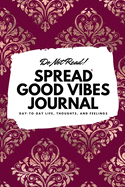 Do Not Read! Spread Good Vibes Journal: Day-To-Day Life, Thoughts, and Feelings (6x9 Softcover Journal / Notebook)