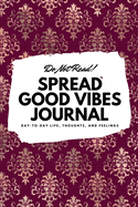 Do Not Read! Spread Good Vibes Journal: Day-To-Day Life, Thoughts, and Feelings (6x9 Softcover Journal / Notebook)