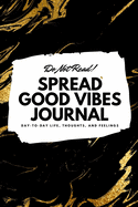 Do Not Read! Spread Good Vibes Journal: Day-To-Day Life, Thoughts, and Feelings (6x9 Softcover Journal / Notebook)