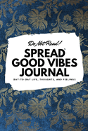 Do Not Read! Spread Good Vibes Journal: Day-To-Day Life, Thoughts, and Feelings (6x9 Softcover Journal / Notebook)