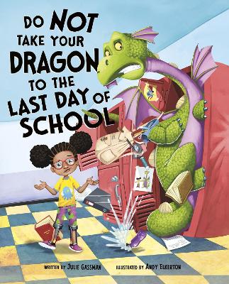 Do Not Take Your Dragon to the Last Day of School - Gassman, Julie