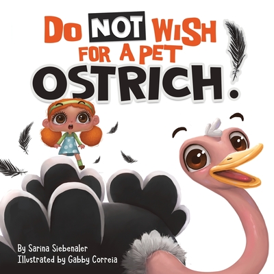 Do Not Wish For A Pet Ostrich!: A story book for kids ages 3-9 who love silly stories - Siebenaler, Sarina