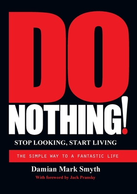 Do Nothing!: Stop Looking, Start Living - Smyth, Damian Mark
