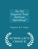Do Oil Exports Fuel Defense Spending? - Scholar's Choice Edition
