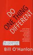 Do One Thing Different: And Other Uncommonly Sensible Solutions to Life's Persistent Problems