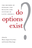 Do Options Exist?: The Reform of Pension and Health Care Systems in Latin America