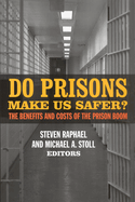 Do Prisons Make Us Safer?: The Benefits and Costs of the Prison Boom