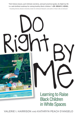 Do Right by Me: Learning to Raise Black Children in White Spaces - Harrison, Valerie I, and D'Angelo, Kathryn Peach