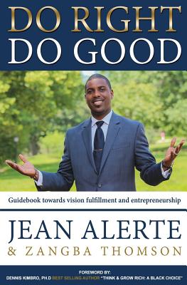 Do Right, Do Good: An easy-to-use guidebook towards vision fulfillment and entrepreneurship - Thomson, Zangba, and Alerte, Jean
