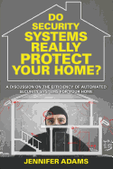 Do Security Systems Really Protect Your Home?: A Discussion on the Efficiency of Automated Security Systems for Your Home
