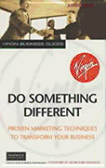 Do Something Different: Proven Marketing Techniques to Transform Your Business