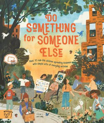 Do Something for Someone Else: Meet 12 Real-life Children Spreading Kindness with Simple Acts of Everyday Activism - Kirby, Loll, and Platt, Michael (Foreword by)