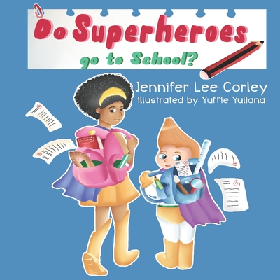 Do Superheroes Go To School? - Lopata, Melanie (Editor), and Corley, Jennifer Lee