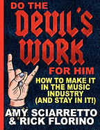 Do the Devil's Work for Him. How to Make It in the Music Industry (and Stay in It!)