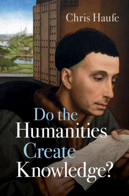 Do the Humanities Create Knowledge? - Haufe, Chris