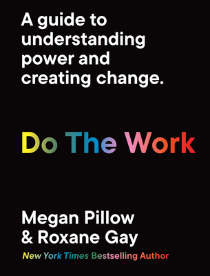 Do the Work: A Guide to Understanding Power and Creating Change. - Pillow, Megan, and Gay, Roxane