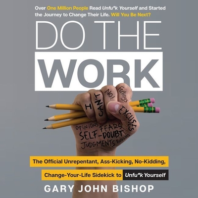 Do the Work Lib/E: The Official Unrepentant, Ass-Kicking, No-Kidding, Change-Your-Life Sidekick to Unfu*k Yourself - Bishop, Gary John (Read by)