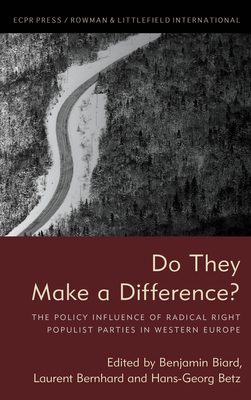 Do They Make a Difference?: The Policy Influence of Radical Right Populist Parties in Western Europe - Biard, Benjamin (Editor), and Bernhard, Laurent (Editor), and Betz, Hans-Georg (Editor)