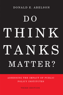 Do Think Tanks Matter?: Assessing the Impact of Public Policy Institutes, Third Edition