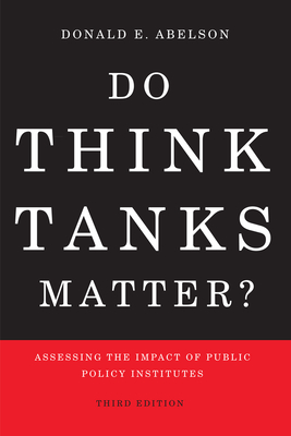 Do Think Tanks Matter?: Assessing the Impact of Public Policy Institutes - Abelson, Donald E