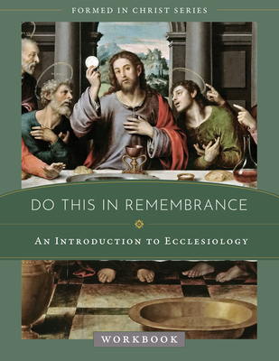 Do This in Remembrance: An Introduction to the Sacraments Workbook - Wood, Jacob W, and Chapman, Emily Stimpson (Editor)