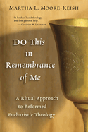 Do This in Remembrance of Me: A Ritual Approach to Reformed Eucharistic Theology