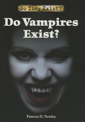 Do Vampires Exist? - Netzley, Patricia D