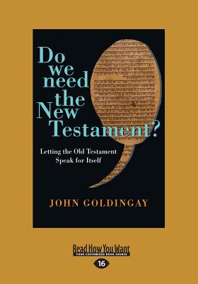 Do We Need the New Testament?: Letting the Old Testament Speak for Itself - Goldingay, John