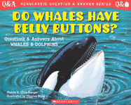 Do Whales Have Belly Buttons?: Questions and Answers about Whales and Dolphins