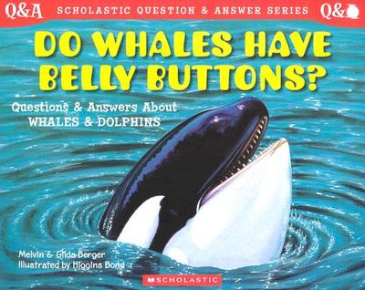 Do Whales Have Belly Buttons?: Questions and Answers about Whales and Dolphins - Berger, Melvin, and Berger, Gilda