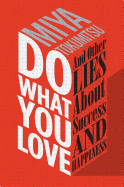 Do What You Love: And Other Lies about Success and Happiness